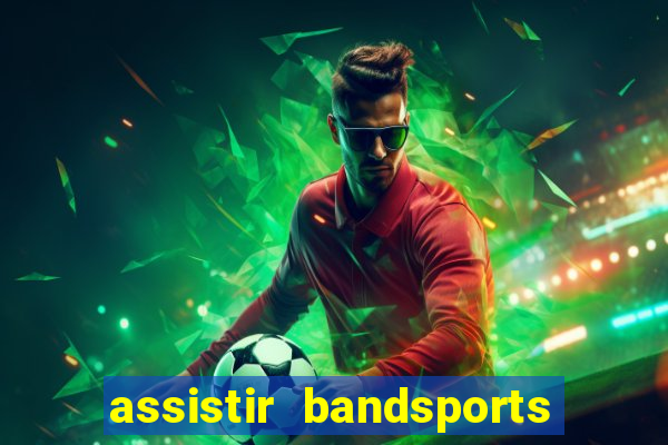 assistir bandsports ao vivo gratis